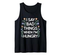 I Say Bad Things When I'm Hungry Hanger Issue Food - Débardeur