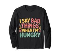 I Say Bad Things When I'm Hungry Hanger Issue Food - Manche Longue