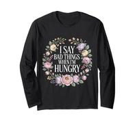 I Say Bad Things When I'm Hungry Hanger Issue Food - Manche Longue