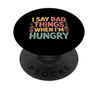 I Say Bad Things When I'm Hungry Hanger Issue Food - PopSockets PopGrip Adhésif