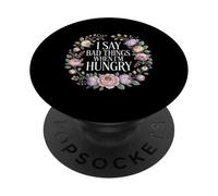 I Say Bad Things When I'm Hungry Hanger Issue Food - PopSockets PopGrip Adhésif