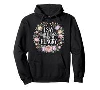 I Say Bad Things When I'm Hungry Hanger Issue Food - Sweat à Capuche