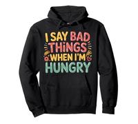 I Say Bad Things When I'm Hungry Hanger Issue Food - Sweat à Capuche