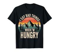 I Say Bad Things When I'm Hungry Hanger Issue Food T-Shirt