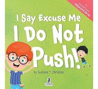 I Say Excuse Me. I Do Not Push!: An Affirmation-Themed Toddler Book About Not Pushing (Ages 2-4)