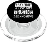 I Say « IDK » A Lot But Trust Me I Be Knowing Funny Saying PopSockets PopGrip pour MagSafe