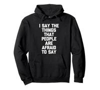 I Say The Things That People are Afraid to Say - Drôle de Dicton Sweat à Capuche