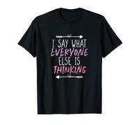 I Say What Everyone Else is Thinking T-Shirt Graphique avec Valeur