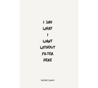 I Say What I Want Without Filter Here: Secret diary for girls and boys | secret diary for women and men| Unfiltered Thoughts - A Secret Journal for Real Feelings | 6x9 inches | 200 Lined pages