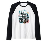 I Sea What You Did There Jeu de Mots Nautique Manche Raglan