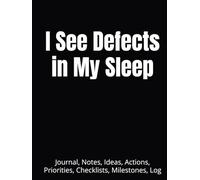 I See Defects in My Sleep: Journal, Notes, Ideas, Actions, Priorities, Checklists, Milestones, Log | Daily Goals, Time Management & Project Notes Tool ... - Great for Office Gifts & Workplace Meetings