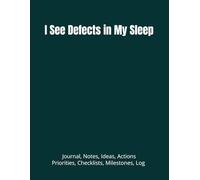 I See Defects in My Sleep: Journal, Notes, Ideas, Actions, Priorities, Checklists, Milestones, Log | Daily Goals, Time Management & Project Notes Tool ... - Great for Office Gifts & Workplace Meetings