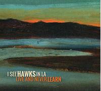 I See Hawks in L.a. - Live and Never Learne
