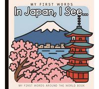 I See in Japan: A First Words Travel Book for Babies and Toddlers: Explore Culture, Language, and Everyday Life Through Simple Sentences and ... | Ages 0-3 | My First Words Around the World