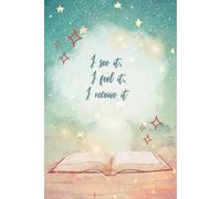 I see it, I feel it, I receive it: A freeform journal for gratitude and manifestation