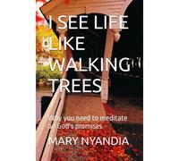 I See Life Like Walking Trees: Why You Need To Meditate On God's Promises