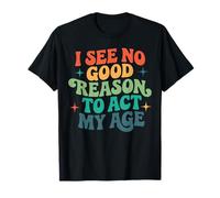 I See No Good Reason to Act My Age Funny Retro Groovy Humour T-Shirt