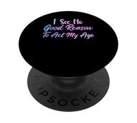 I See No Good Reason to Act My Age Funny Sarcastic Saying PopSockets PopGrip Adhésif