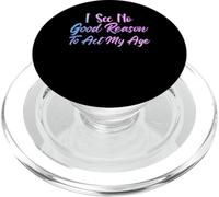 I See No Good Reason to Act My Age Funny Sarcastic Saying PopSockets PopGrip pour MagSafe