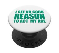 I See No Good Reason to Act My Age PopSockets PopGrip Adhésif