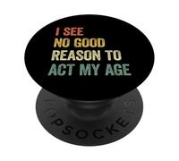 I See No Good Reason to Act My Age PopSockets PopGrip Adhésif