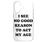 I See No Good Reason to Agt My Age Coque pour iPhone 17