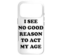 I See No Good Reason to Agt My Age Coque pour iPhone 17 Pro