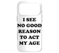 I See No Good Reason to Agt My Age Coque pour iPhone 17 Pro Max