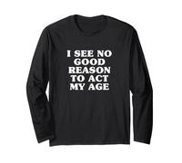 I See No Good Reason to Agt My Age (Drôle) Manche Longue