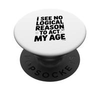 I See No Logical Reason to Agt My Age Humour PopSockets PopGrip Adhésif