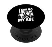 I See No Logical Reason to Agt My Age Humour PopSockets PopGrip Adhésif