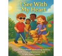 I See With My Heart: A joyful notebook celebrating children with visual impairments and brave explorers