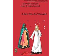 I See You As You Are (The Chronicles Of Jesus And Judas Iscariot) (Volume 1)