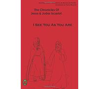 I See You As You Are (The Chronicles Of Jesus & Judas Iscariot) (Volume 1)