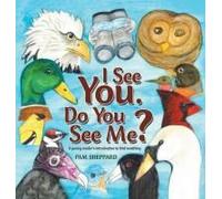 I See You. Do You See Me? A Young Reader's Introduction To Bird Watching
