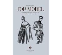 I segreti dei Top Model: Consigli pratici per lei e per lui
