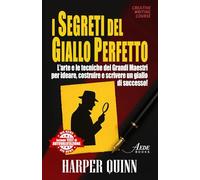 I segreti del giallo perfetto: L'arte e le tecniche dei grandi Maestri per ideare, costruire e scrivere un giallo di successo!