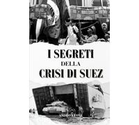 I Segreti Della Crisi Di Suez