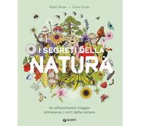 I segreti della natura. Un affascinante viaggio attraverso i cicli della natura. Ediz. a colori