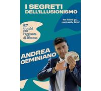 I Segreti dell'Illusionismo: Come imparare a fare magia con il libro di Andrea Geminiano.