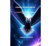 I SEGRETI DI DON CARLOS: La via del guerriero e la scienza della percezione in Carlos Castaneda