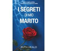 I segreti di mio marito: Un avvincente thriller psicologico di matrimonio, inganni e vendetta