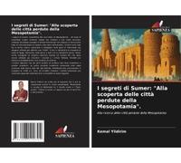 I Segreti Di Sumer: "Alla Scoperta Delle Città Perdute Della Mesopotamia".