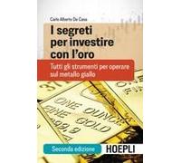 I Segreti Per Investire Con L'oro. Tutti Gli Strumenti Per Operare Sul Metallo Giallo