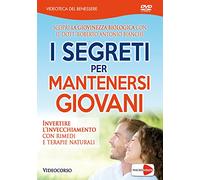 I segreti per mantenersi giovani. Invertire l'invecchiamento con rimedi e terapie naturali. DVD