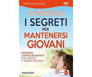 I segreti per mantenersi giovani. Invertire l'invecchiamento con rimedi e terapie naturali. DVD