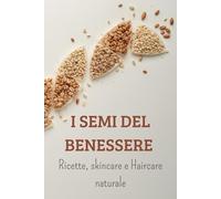 I SEMI DEL BENESSERE: Ricette, Skincare e Haircare naturale
