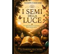 I Semi della Luce: Il Giardino dell' Anima