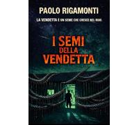 I SEMI DELLA VENDETTA: LA VENDETTA È UN SEME CHE CRESCE NEL BUIO