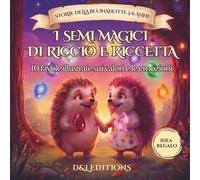 I Semi Magici di Riccio e Riccetta: Storie della buonanotte per bambini 3-6 anni: 10 favole illustrate sui valori e le emozioni da leggere insieme